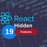 19 Hidden React 19 Features You’re Totally Missing Out On